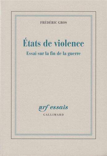 Couverture du livre « États de violence ; essai sur la fin de la guerre » de Frederic Gros aux éditions Gallimard