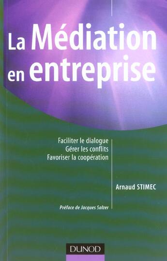 Couverture du livre « La Mediation En Entreprise ; Faciliter Le Dialogue ; Gerer Les Conflits ; Favoriser La Cooperation » de Arnaud Stimec aux éditions Dunod