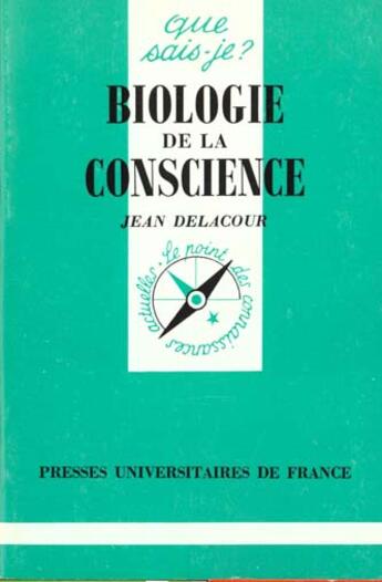 Couverture du livre « Biologie de la conscience qsj 2847 » de Delacour J. aux éditions Que Sais-je ?