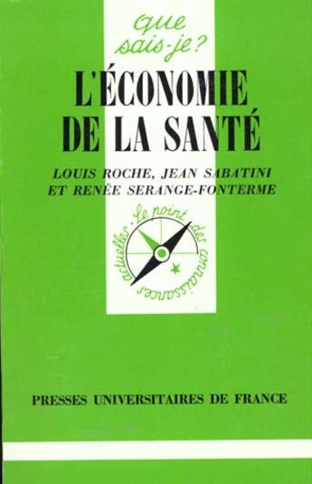 Couverture du livre « L'économie de la santé » de Louis Roche et Jean Sabatini et Renee Serange-Fonterme aux éditions Que Sais-je ?