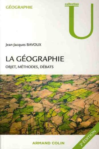 Couverture du livre « La géographie ; objets, méthodes, débats (2e édition) » de Jean-Jacques Bavoux aux éditions Armand Colin