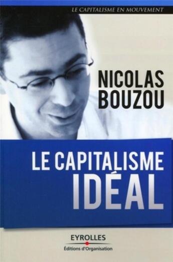 Couverture du livre « Le capitalisme idéal » de Nicolas Bouzou aux éditions Organisation