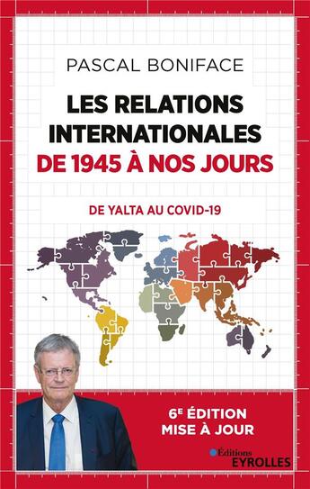 Couverture du livre « Les relations internationales de 1945 à nos jours ; comment en sommes-nous arrives là ? (2e édition) » de Pascal Boniface aux éditions Eyrolles