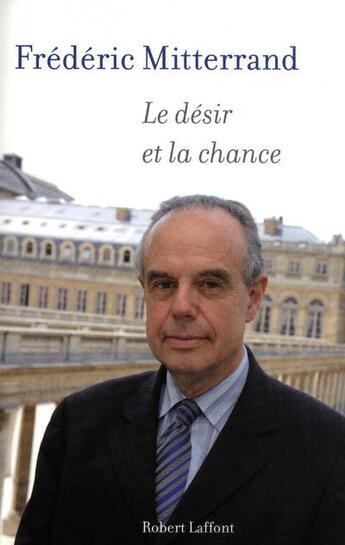 Couverture du livre « Le désir et la chance » de Frédéric Mitterrand aux éditions Robert Laffont