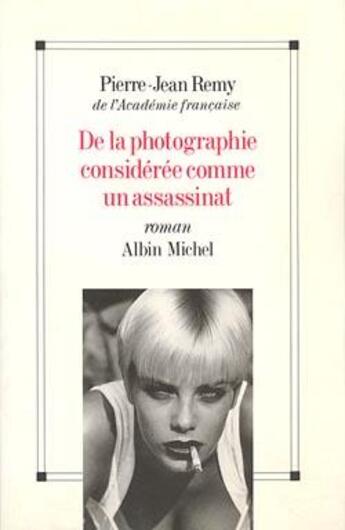 Couverture du livre « De la photographie considérée comme un assassinat » de Jean-Pierre Remy aux éditions Albin Michel