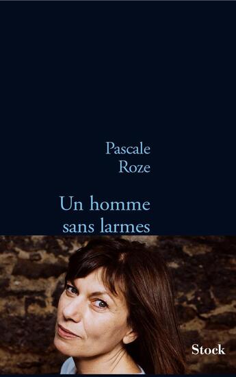 Couverture du livre « UN HOMME SANS LARMES » de Pascale Roze aux éditions Stock