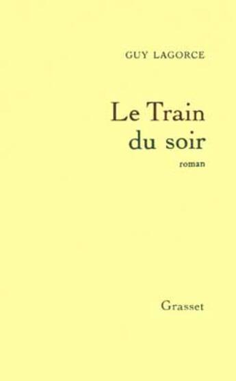 Couverture du livre « Le train du soir » de Guy Lagorce aux éditions Grasset