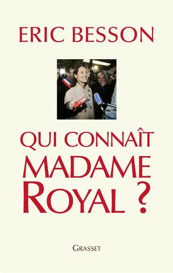 Couverture du livre « Qui connait madame Royal ? » de Eric Besson aux éditions Grasset