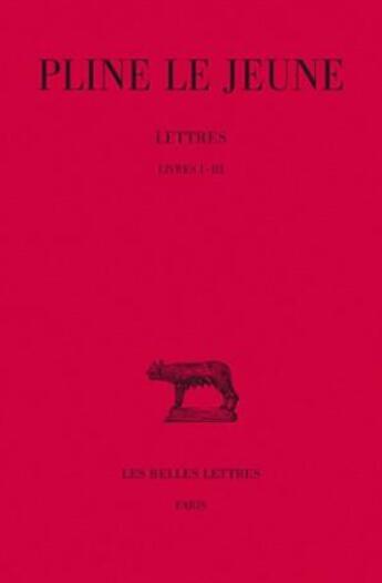 Couverture du livre « Lettres. Tome I : Livres I-III » de Pline Le Jeune aux éditions Belles Lettres