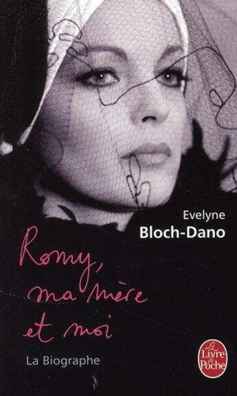 Couverture du livre « Romy, ma mère et moi ; la biographe » de Evelyne Bloch-Dano aux éditions Le Livre De Poche