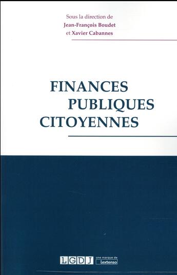 Couverture du livre « Finances publiques citoyennes » de Jean-Francois Boudet et Xavier Cabannes aux éditions Lgdj