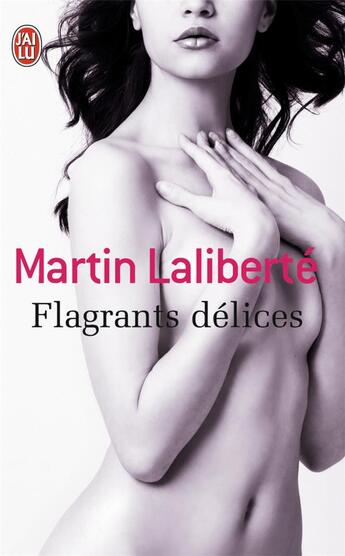 Couverture du livre « Flagrants délices » de Martin Laliberte aux éditions J'ai Lu