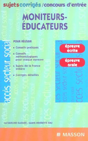 Couverture du livre « Concours D'Entree Moniteurs Educateurs ; Sujets Corriges ; 2e Edition » de Jacqueline Gassier et Maarek Gillequin aux éditions Elsevier-masson