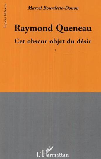 Couverture du livre « Raymond queneau - cet obscur objet du desir » de Bourdette-Donon M. aux éditions L'harmattan