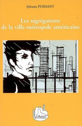 Couverture du livre « Les ségrégations de la ville-métropole américaine » de Sylvette Puissant aux éditions L'harmattan