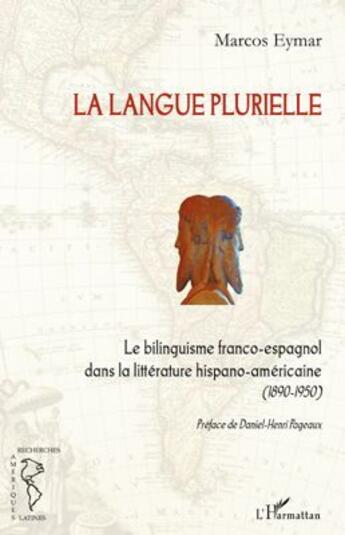 Couverture du livre « La langue plurielle ; le bilinguisme franco-espagnol dans la littérature hispano-americaine (1890-1950) » de Marcos Eymar aux éditions L'harmattan