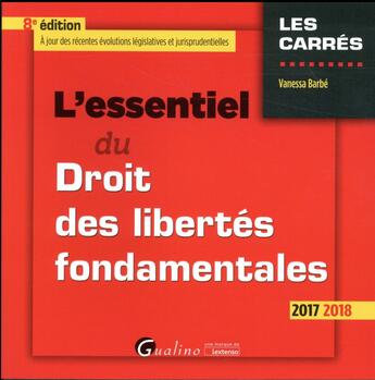 Couverture du livre « L'essentiel du droit des libertés fondamentales (édition 2017/2018) » de Vanessa Barbe aux éditions Gualino