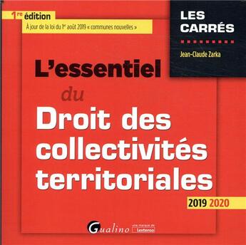 Couverture du livre « L'essentiel du droit des collectivités territoriales (édition 2019/2020) » de Jean-Claude Zarka aux éditions Gualino