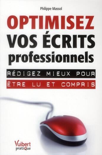 Couverture du livre « Optimisez vos écrits professionnels ; rédigez mieux pour être lu et compris » de Philippe Massol aux éditions Vuibert