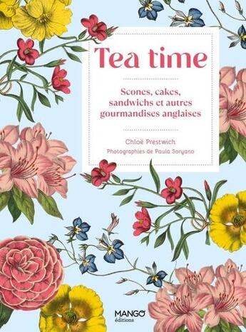 Couverture du livre « Tea time : Scones, cakes, sandwichs et autres gourmandises anglaises » de Chloe Prestwich et Paul Soryano aux éditions Mango