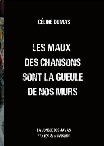 Couverture du livre « Les maux des chansons sont la gueule de nos murs - la jongle des javas textes et chansons » de Celine Dumas aux éditions Books On Demand