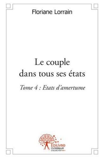 Couverture du livre « Le couple dans tous ses etats tome 4 » de Floriane Lorrain aux éditions Edilivre