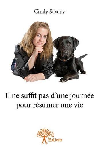 Couverture du livre « Il ne suffit pas d'une journée pour résumer une vie » de Cindy Savary aux éditions Edilivre