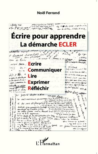 Couverture du livre « Écrire pour apprendre ; la démarche ECLER » de Noel Ferrand aux éditions L'harmattan