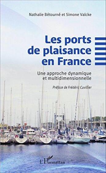 Couverture du livre « Les ports de plaisance en France ; une approche dynamique et multidimensionnelle » de Nathalie Betrourne et Simone Valcke aux éditions L'harmattan