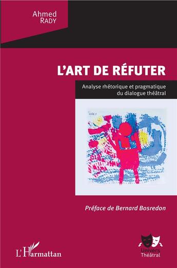 Couverture du livre « L'art de refuter ; analyse rhétorique et pragmatique du dialogue théâtral » de Ahmed Rady aux éditions L'harmattan