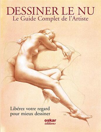 Couverture du livre « Le guide complet de l'artiste pour dessiner le nu ; Libérez votre regard pour mieux dessiner » de Antony Ryder aux éditions Oskar