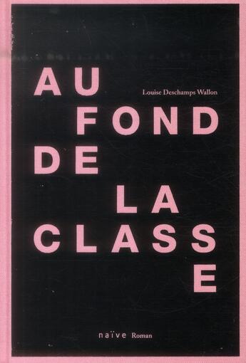 Couverture du livre « Au fond de la classe » de Louise Deschamps-Wallon aux éditions Naive