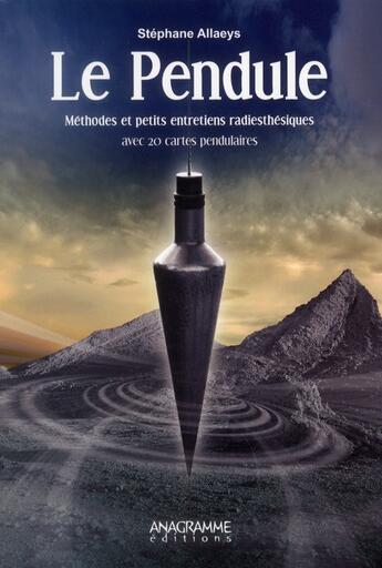 Couverture du livre « Le pendule ; méthodes et petits entretiens radiesthésiques avec 20 cartes pendulaires » de Stephane Allaeys aux éditions Anagramme