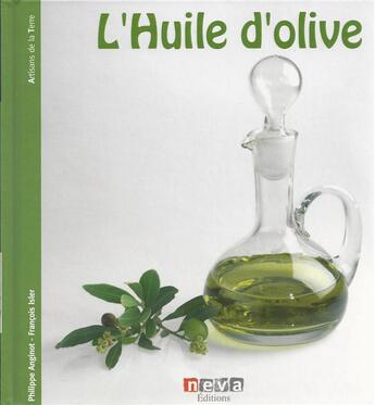 Couverture du livre « L'huile d'olive » de Francois Isier et Philippe Anginot aux éditions Neva