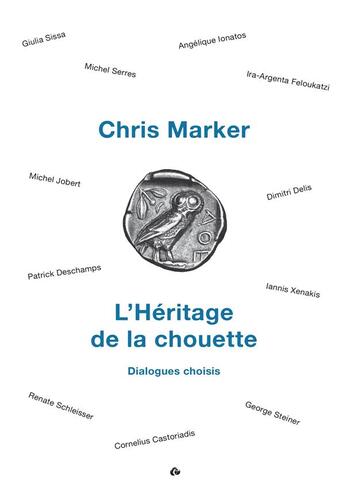 Couverture du livre « L'héritage de la chouette ; dialogues choisis » de Chris Marker et Cornelius Castoriadis et Patrick Deschamps et Michel Jobert et Dimitri Delis et Angelique Ionatos aux éditions Editions De L'oeil