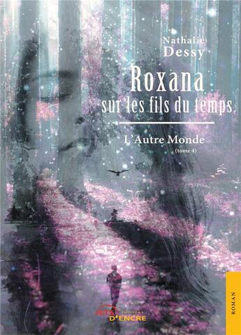 Couverture du livre « Roxana sur les fils du temps t.4 ; l'autre monde » de Nathalie Dessy aux éditions Jets D'encre