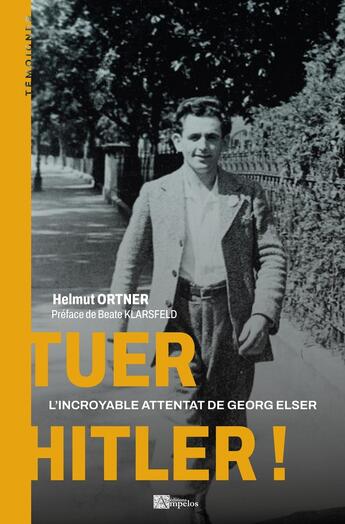 Couverture du livre « TUER HITLER ! : L'INCROYABLE ATTENTAT DE GEORG ELSER » de Helmut Ortner aux éditions Ampelos