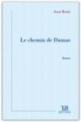 Couverture du livre « Le chemin de Damas » de Jean Bonis aux éditions Tdb