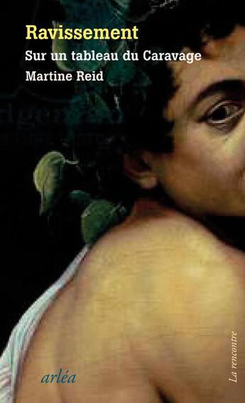 Couverture du livre « Ravissement : Sur un tableau du Caravage » de Martine Reid aux éditions Arlea