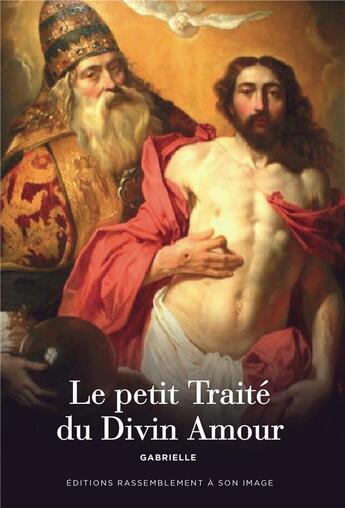 Couverture du livre « Le petit traité du divin amour » de Gabrielle aux éditions R.a. Image