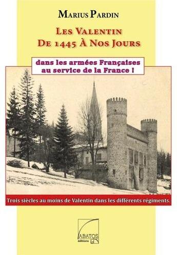 Couverture du livre « Les Valentin de 1445 à nos jours » de Marius Pardin aux éditions Abatos