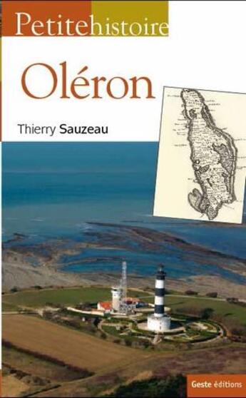 Couverture du livre « Petite histoire : Oléron » de Thierry Sauzeau aux éditions Geste