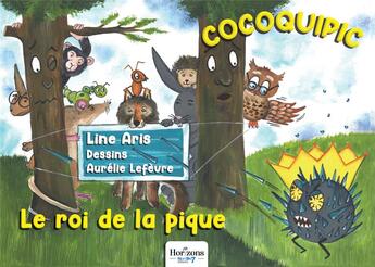 Couverture du livre « Cocoquipic : Le roi de la pique » de Line Aris et Aurelie Lefevre aux éditions Nombre 7