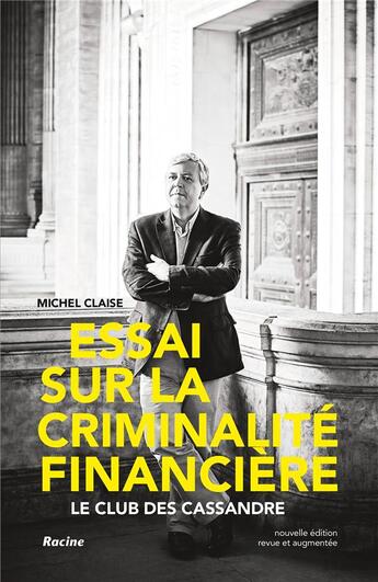 Couverture du livre « Essai sur la criminalité financière ; le club des Cassandre » de Michel Claise aux éditions Editions Racine