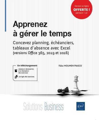 Couverture du livre « Apprenez à gérer le temps ; concevez planning, échéanciers, tableaux d'absence avec Excel (versions Office 365, 2019 et 2016) » de Faiza Moumen Piasco aux éditions Eni