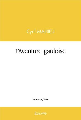 Couverture du livre « L'aventure gauloise » de Mahieu Cyril aux éditions Edilivre