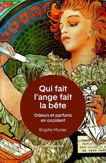 Couverture du livre « Qui fait l'ange fait la bête : odeurs et parfums en Occident » de Brigitte Munier aux éditions Felin