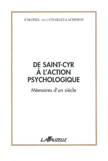 Couverture du livre « De Saint-Cyr à l'action psychologique » de Lacheroy Charles aux éditions Lavauzelle