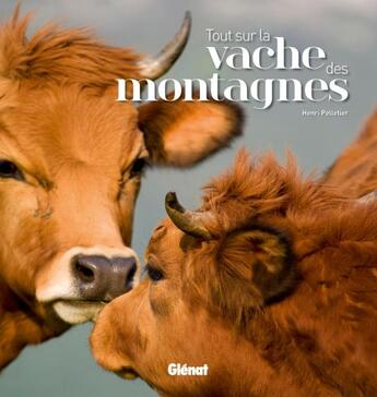 Couverture du livre « Tout sur la vache des montagnes » de Henri Pelletier aux éditions Glenat