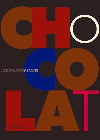 Couverture du livre « Chocolat » de Christophe Felder aux éditions La Martiniere